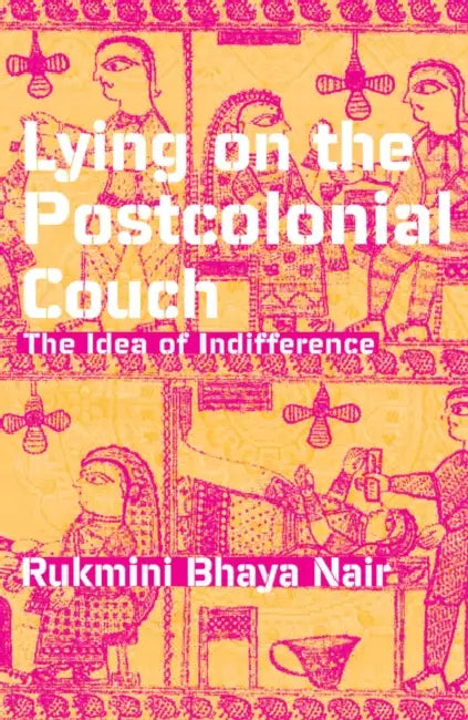 Lying on the Postcolonial Couch: The Idea of Indifference by Rukmini Bhaya Nair