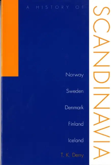 History of Scandinavia: Norway, Sweden, Denmark, Finland, and Iceland by T. K. Derry