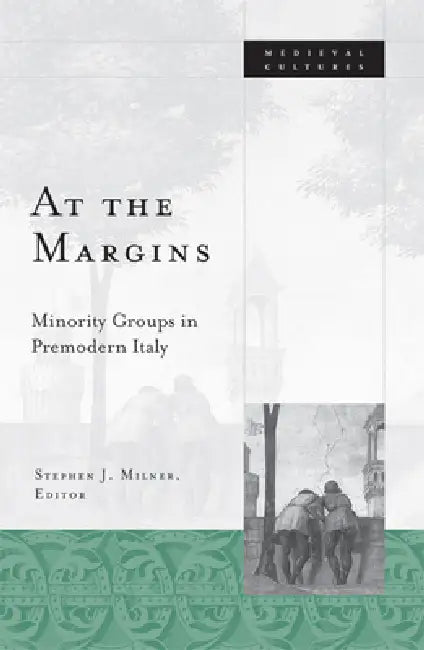 At the Margins: Minority Groups in Premodern Italy by Stephen J. Milner