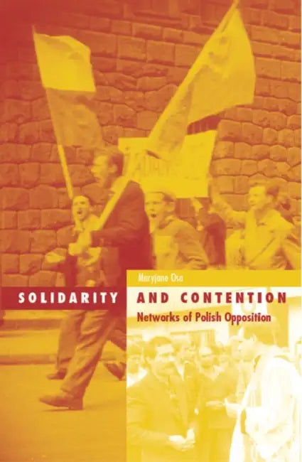 Solidarity and Contention: Networks of Polish Opposition Volume 18 by Maryjane Osa