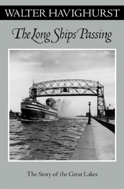 Long Ships Passing: The Story of the Great Lakes by Walter Havighurst