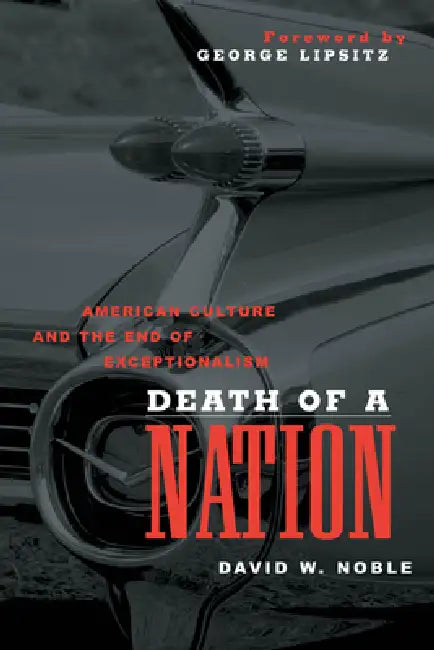 Death of a Nation: American Culture and the End of Exceptionalism by David W. Noble