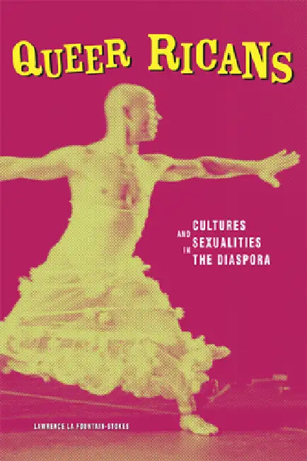 Queer Ricans: Cultures and Sexualities in the Diaspora by Lawrence La Fountain-Stokes