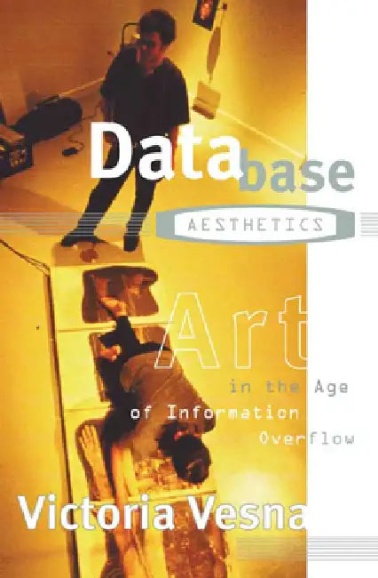 Database Aesthetics: Art in the Age of Information Overflow Volume 20 by Victoria Vesna