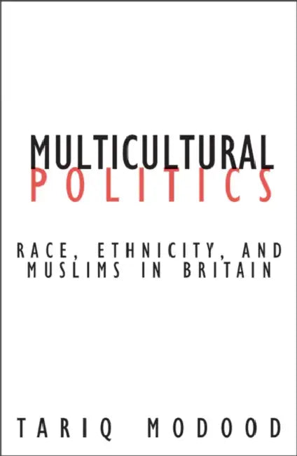 Multicultural Politics: Racism, Ethnicity, and Muslims in Britain by Tariq Modood, Craig Calhoun