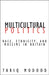 Multicultural Politics: Racism, Ethnicity, and Muslims in Britain by Tariq Modood, Craig Calhoun