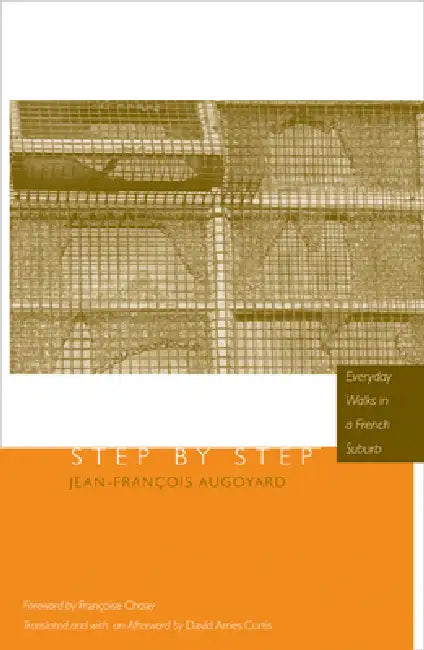 Step by Step: Everyday Walks in a French Urban Housing Project by Jean-Francois Augoyard