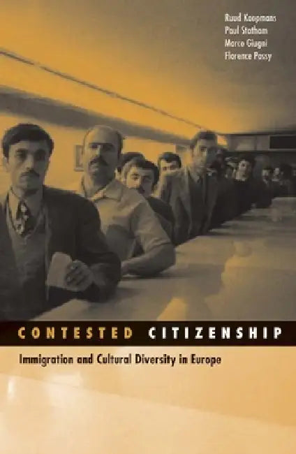 Contested Citizenship: Immigration and Cultural Diversity in Europe by Ruud Koopmans