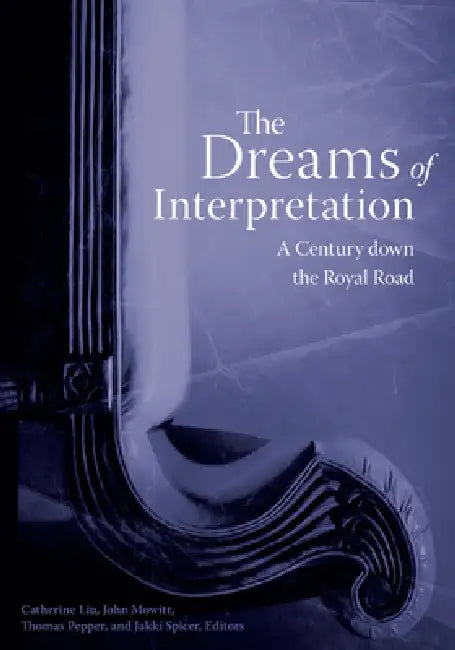 The Dreams of Interpretation: A Century down the Royal Road by Catherine Liu
