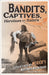 Bandits, Captives, Heroines, and Saints: Cultural Icons of Mexico's Northwest Borderlands by Robert McKee Irwin