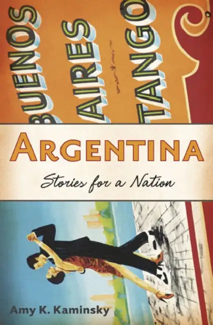 Argentina: Stories for a Nation by Amy K. Kaminsky