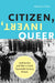 Citizen, Invert, Queer: Lesbianism and War in Early Twentieth-Century Britain by Deborah Cohler