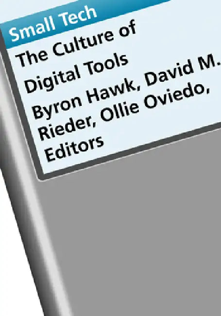 Small Tech: The Culture of Digital Tools by Byron Hawk