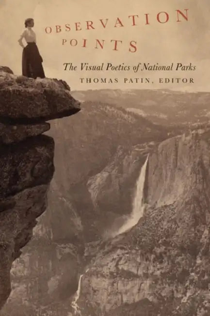 Observation Points: The Visual Poetics of National Parks by Thomas Patin