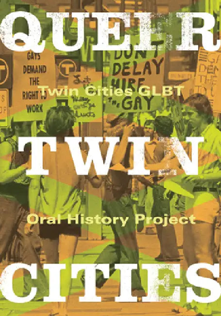 Queer Twin Cities: Volume 31 by Twin Cities Glbt Oral History Project