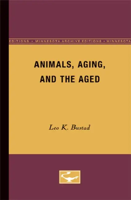 Animals, Aging, and the Aged by Leo K. Bustad