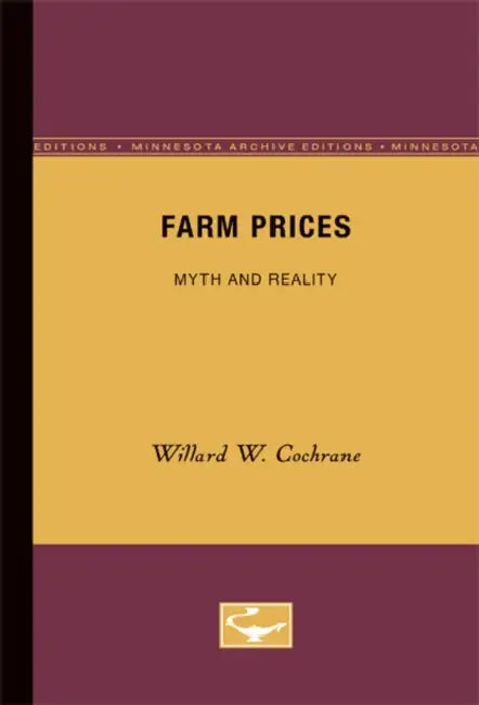 Farm Prices: Myth and Reality by Willard W. Cochrane