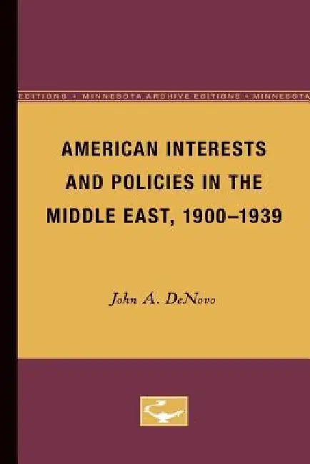 American Interests and Policies in the Middle East, 1900-1939 by John A. Denovo