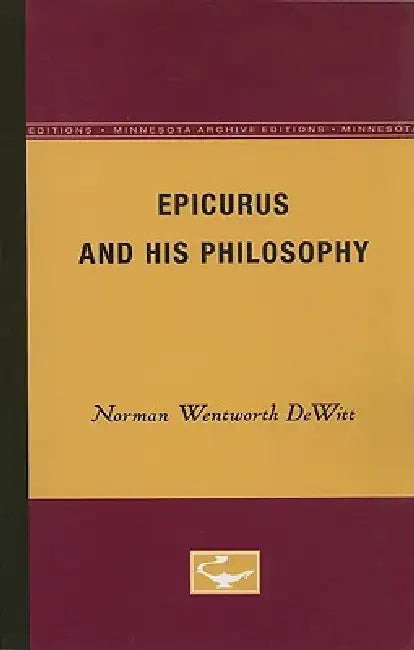 Epicurus and His Philosophy by Norman Wentworth DeWitt
