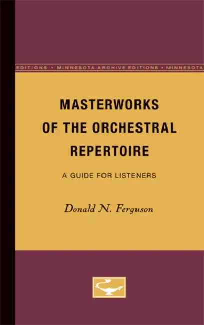 Masterworks of the Orchestral Repertoire: A Guide for Listeners by Donald N. Ferguson