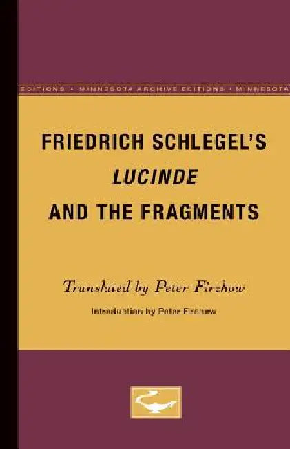 Friedrich Schlegel's Lucinde and the Fragments by Peter Firchow