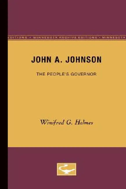 John A. Johnson: The People's Governor by Winifred G. Helmes
