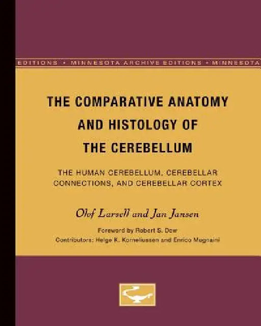 The Comparative Anatomy and Histology of the Cerebellum: The Human Cerebellum, Cerebellar Connections, and Cerebellar Cortex by Olof Larsell