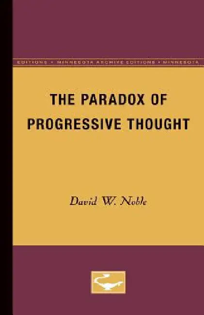 The Paradox of Progressive Thought by David W. Noble