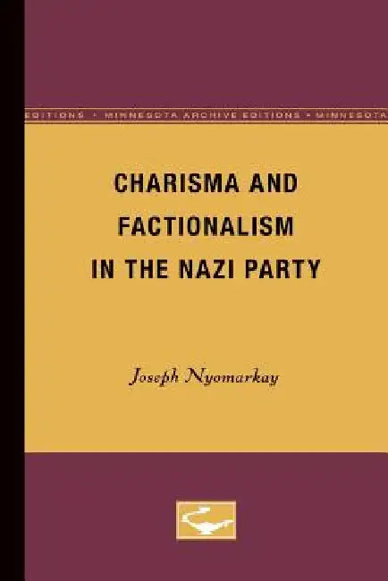 Charisma and Factionalism in the Nazi Party by Joseph Nyomarkay