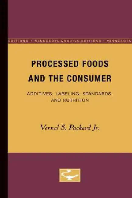 Processed Foods and the Consumer: Additives, Labeling, Standards, and Nutrition by Jr. Packard Vernal S.