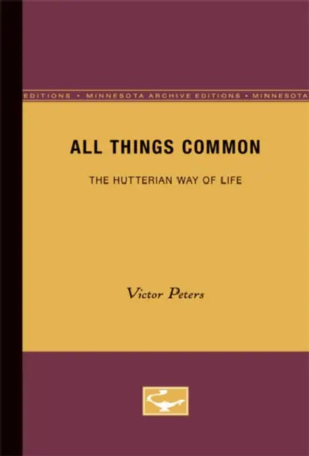 All Things Common: The Hutterian Way of Life by Victor Peters