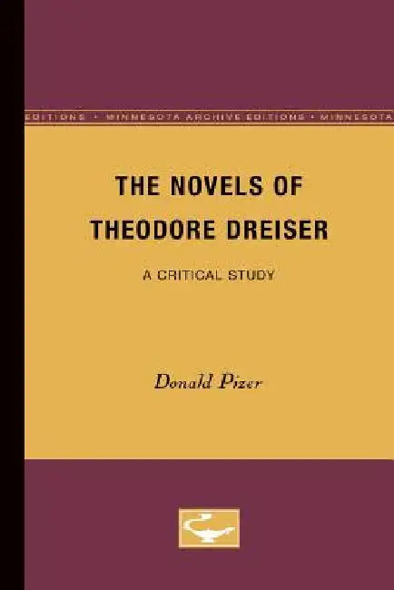 The Novels of Theodore Dreiser: A Critical Study by Donald Pizer