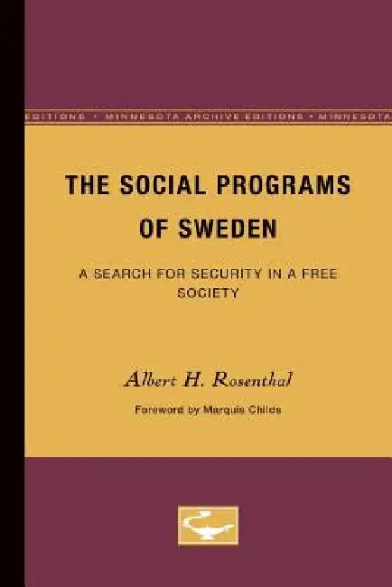 The Social Programs of Sweden: A Search for Security in a Free Society by Albert H. Rosenthal