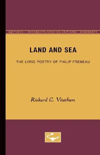 Land and Sea: The Lyric Poetry of Philip Freneau by Richard C. Vitzthum