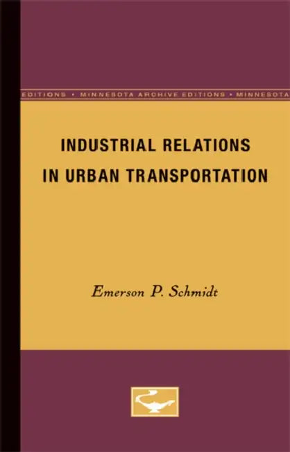 Industrial Relations in Urban Transportation by Emerson P. Schmidt