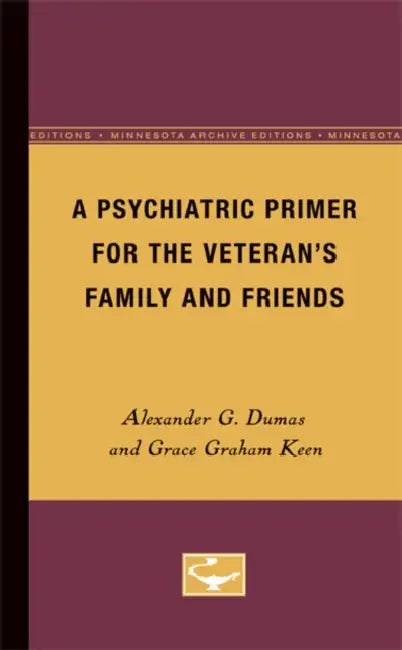 A Psychiatric Primer for the Veteran's Family and Friends by Alexander G. Dumas