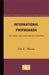 International Propaganda: Its Legal and Diplomatic Control by L. John Martin