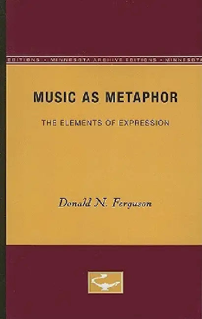 Music as Metaphor: The Elements of Expression by Donald N. Ferguson