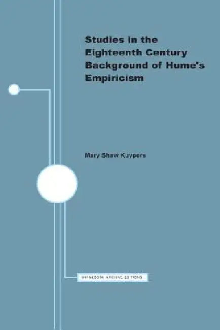 Studies in the Eighteenth Century Background of Hume's Empiricism by Mary Shaw Kuypers
