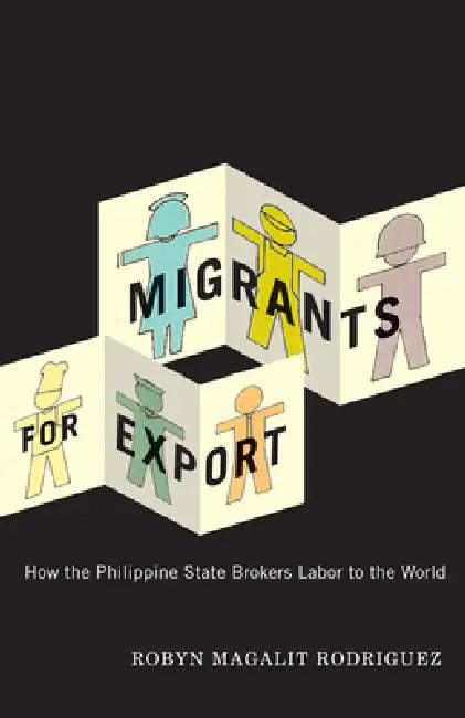 Migrants for Export: How the Philippine State Brokers Labor to the World by Robyn Magalit Rodriguez