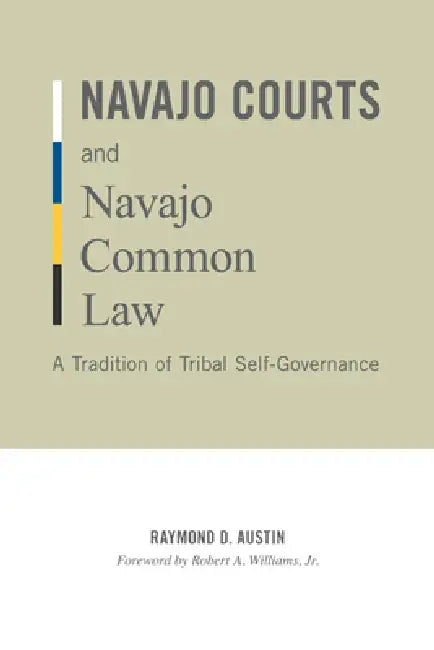 Navajo Courts and Navajo Common Law: A Tradition of Tribal Self-Governance by Raymond D. Austin