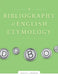 A Bibliography of English Etymology: Sources and Word List by Anatoly Liberman