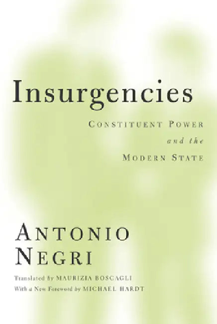 Insurgencies: Constituent Power and the Modern State Volume 15 by Antonio Negri, Maurizia Boscagli