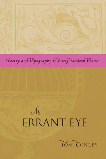 An Errant Eye: Poetry and Topography in Early Modern France by Tom Conley