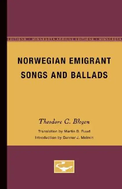 Norwegian Emigrant Songs and Ballads by Theodore Blegen