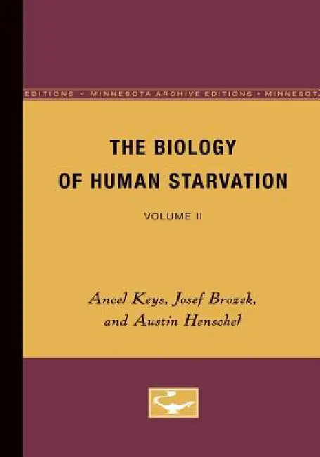 The Biology of Human Starvation: Volume II by Ancel Keys