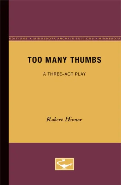 Too Many Thumbs: A Three-Act Play by Robert Hivnor