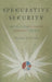 Speculative Security: The Politics of Pursuing Terrorist Monies by Marieke de Goede