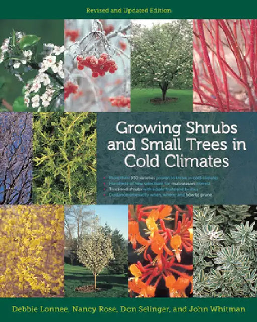 Growing Shrubs and Small Trees in Cold Climates: Revised and Updated Edition by Debbie Lonnee, Nancy Rose, Don Selinger