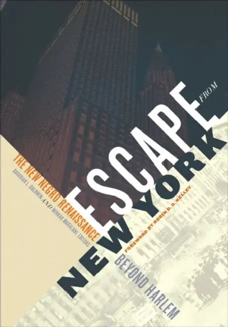 Escape from New York: The New Negro Renaissance Beyond Harlem by Davarian L. Baldwin, Minkah Makalani